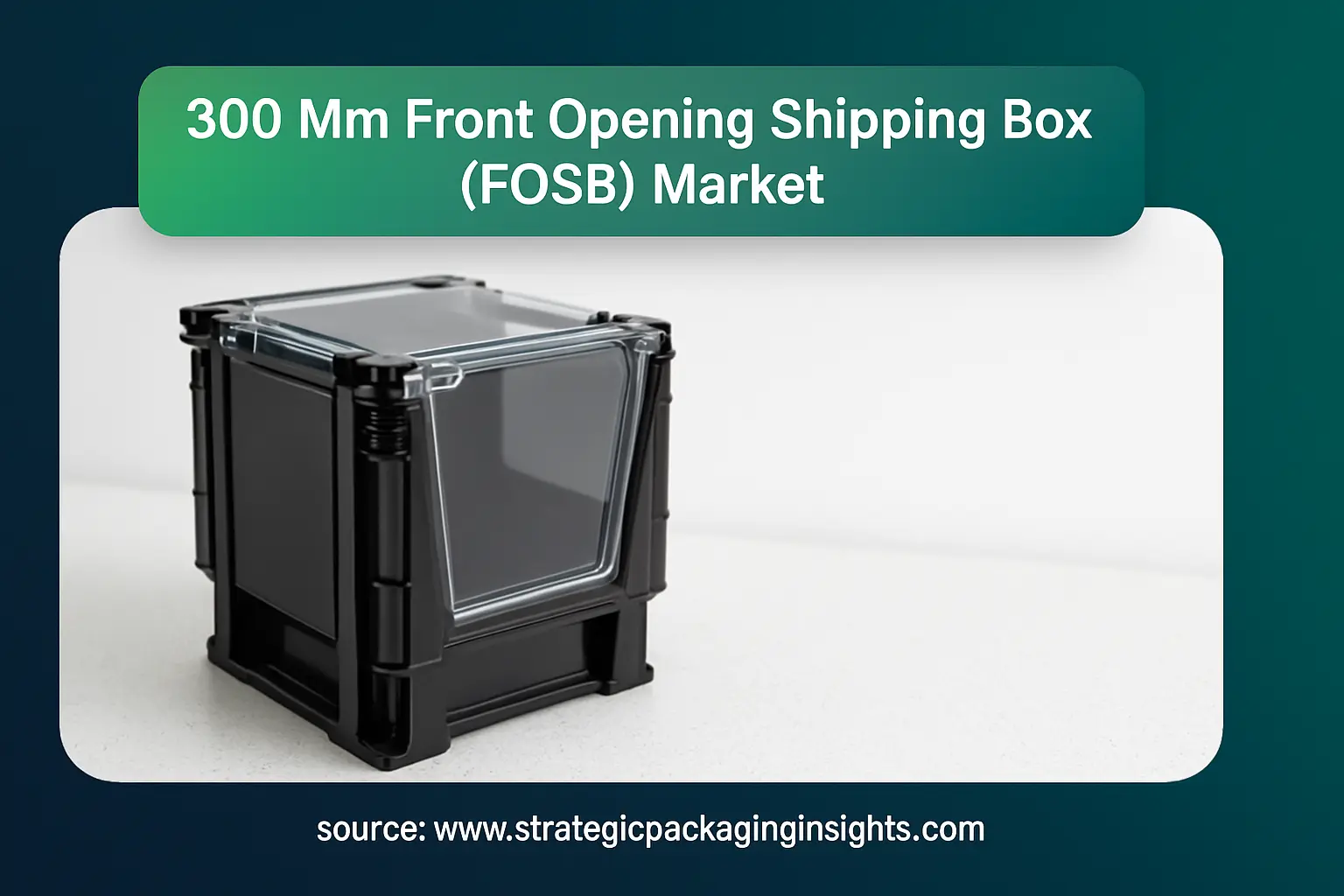 300 Mm Front Opening Shipping Box (FOSB) Market Outlook to 2033 blog