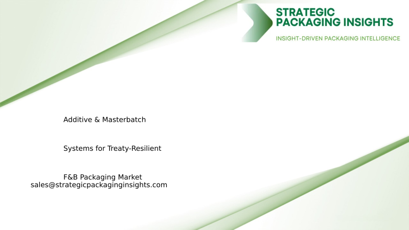 Additive & Masterbatch Systems for Treaty-Resilient F&B Packaging Market Size, Future Growth and Forecast 2034