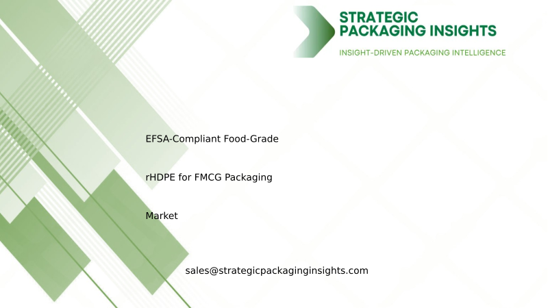EFSA-Compliant Food-Grade rHDPE for FMCG Packaging Market Size, Future Growth and Forecast 2034