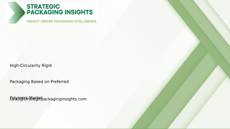 High-Circularity Rigid Packaging Based on Preferred Polymers Market Size, Future Growth and Forecast 2034