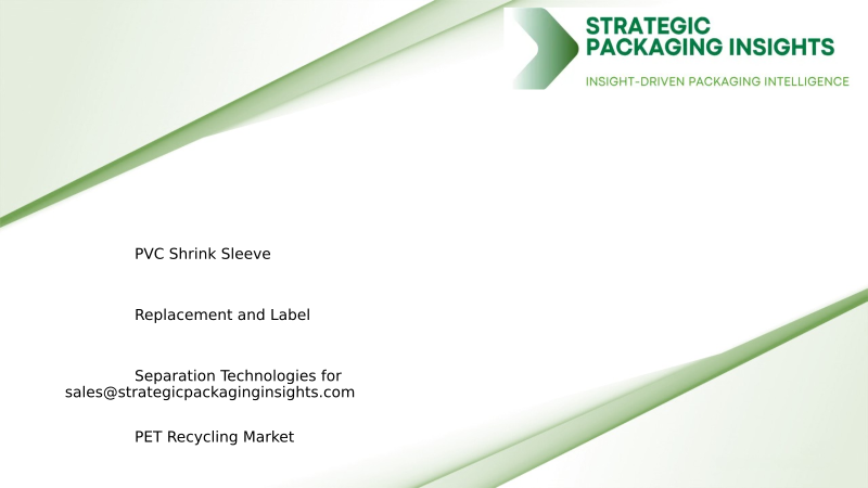 PVC Shrink Sleeve Replacement and Label Separation Technologies for PET Recycling Market Size, Future Growth and Forecast 2034