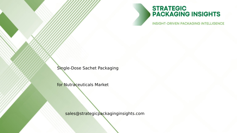 Single-Dose Sachet Packaging for Nutraceuticals Market Size, Future Growth and Forecast 2034