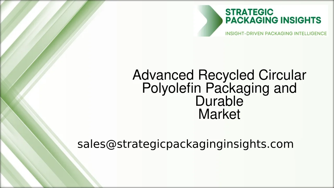 Advanced Recycled Circular Polyolefin Packaging and Durable Market Size, Future Growth and Forecast 2033
