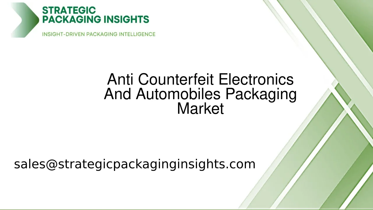 Anti Counterfeit Electronics And Automobiles Packaging Market Size, Future Growth and Forecast 2033