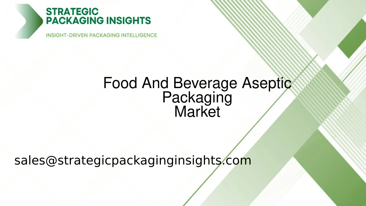 Food And Beverage Aseptic Packaging Market Size, Future Growth and Forecast 2033