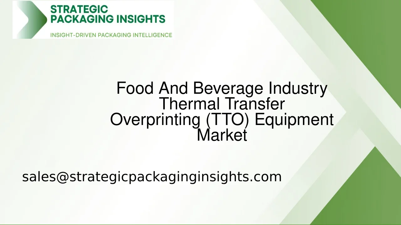 Food And Beverage Industry Thermal Transfer Overprinting (TTO) Equipment Market Size, Future Growth and Forecast 2033