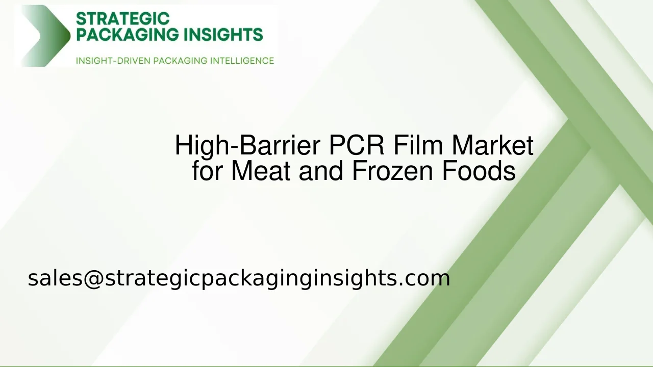 High-Barrier PCR Film Market for Meat and Frozen Foods Market Size, Future Growth and Forecast 2033