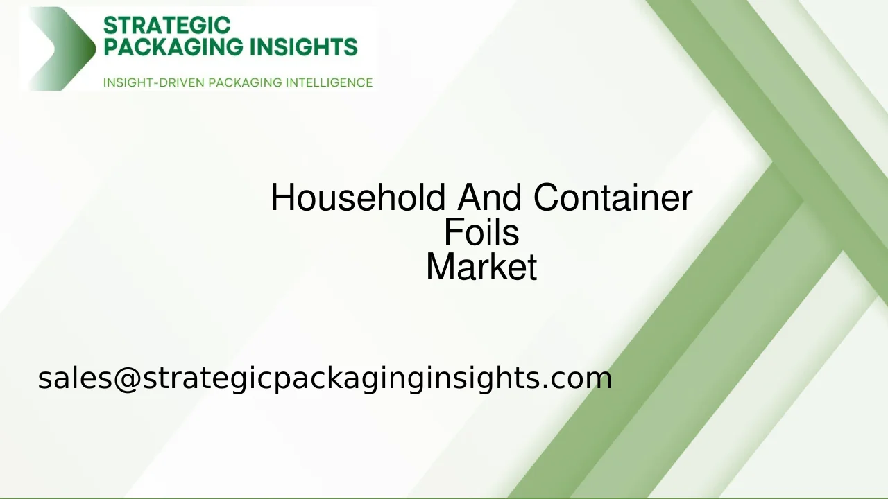 Household And Container Foils Market Size, Future Growth and Forecast 2033