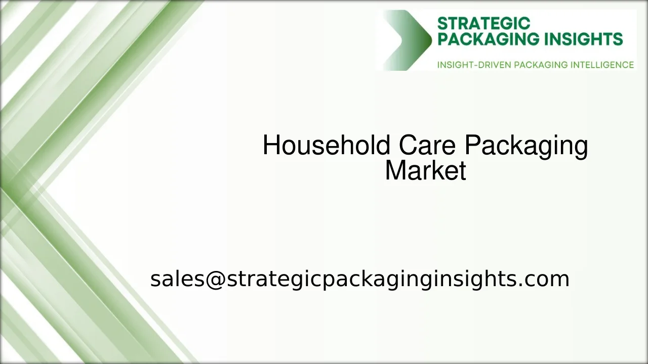 Household Care Packaging Market Size, Future Growth and Forecast 2033