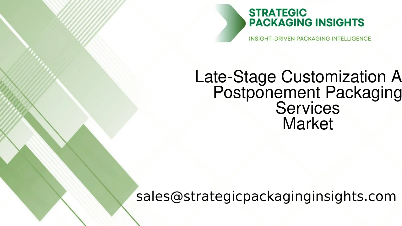 Late-Stage Customization And Postponement Packaging Services Market Size, Future Growth and Forecast 2033