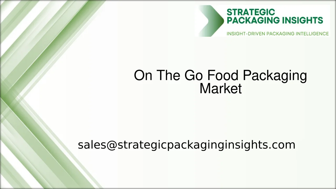 On The Go Food Packaging Market Size, Future Growth and Forecast 2033