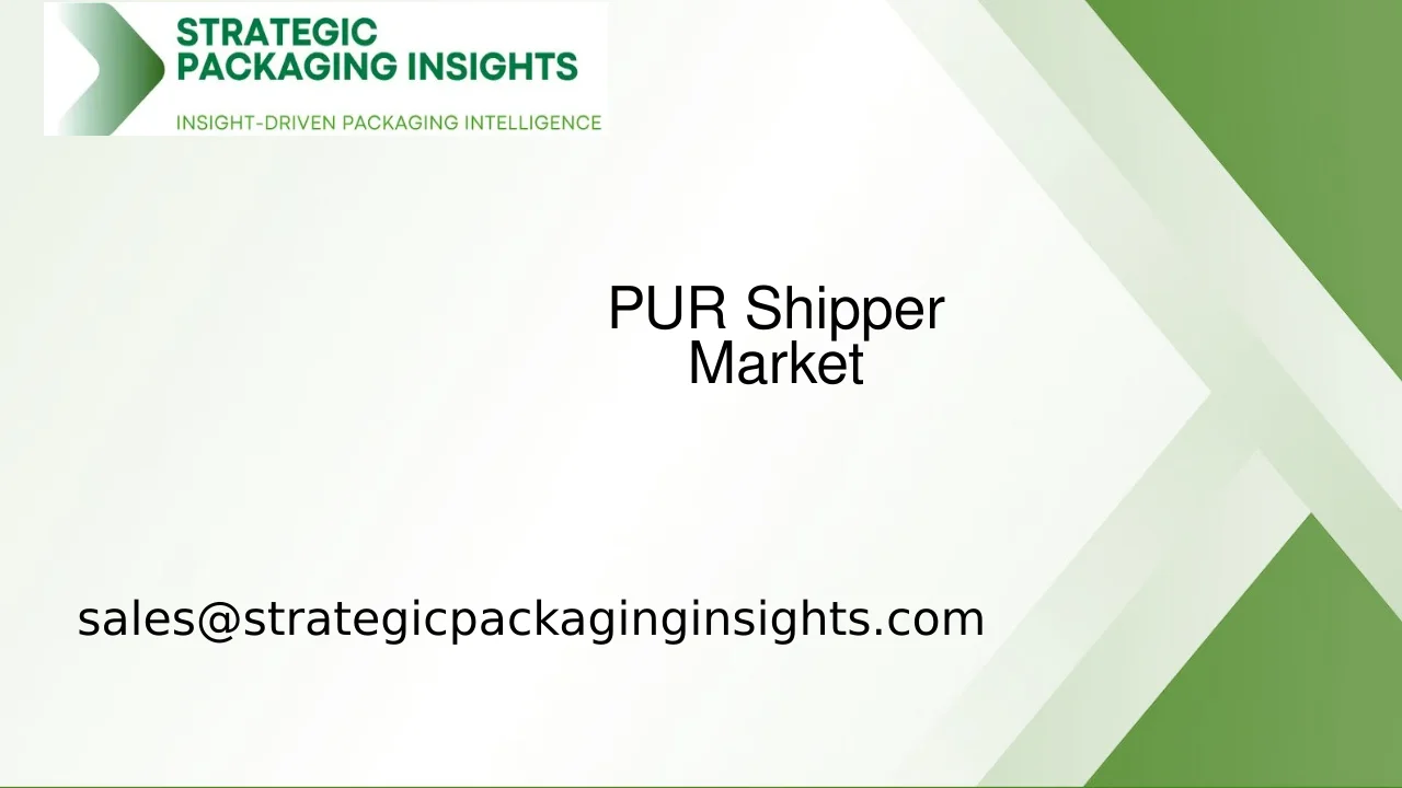 PUR Shipper Market Size, Future Growth and Forecast 2033