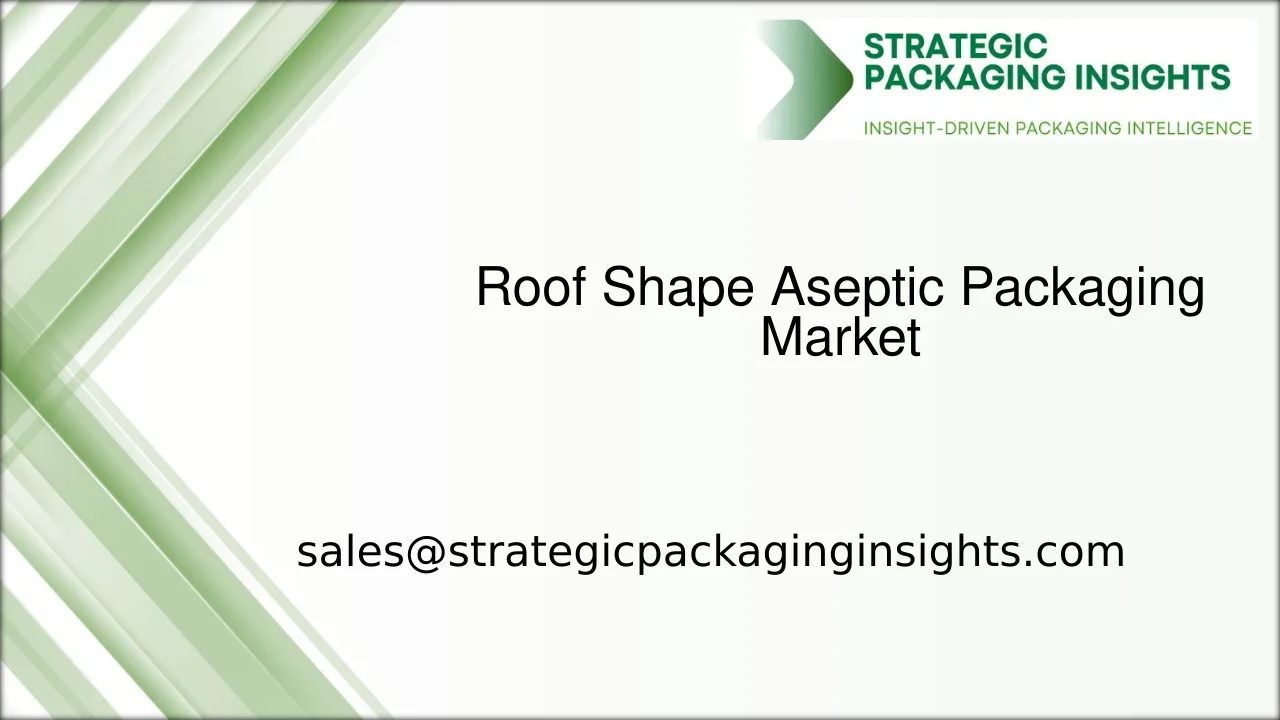 Roof Shape Aseptic Packaging Market Size, Future Growth and Forecast 2033