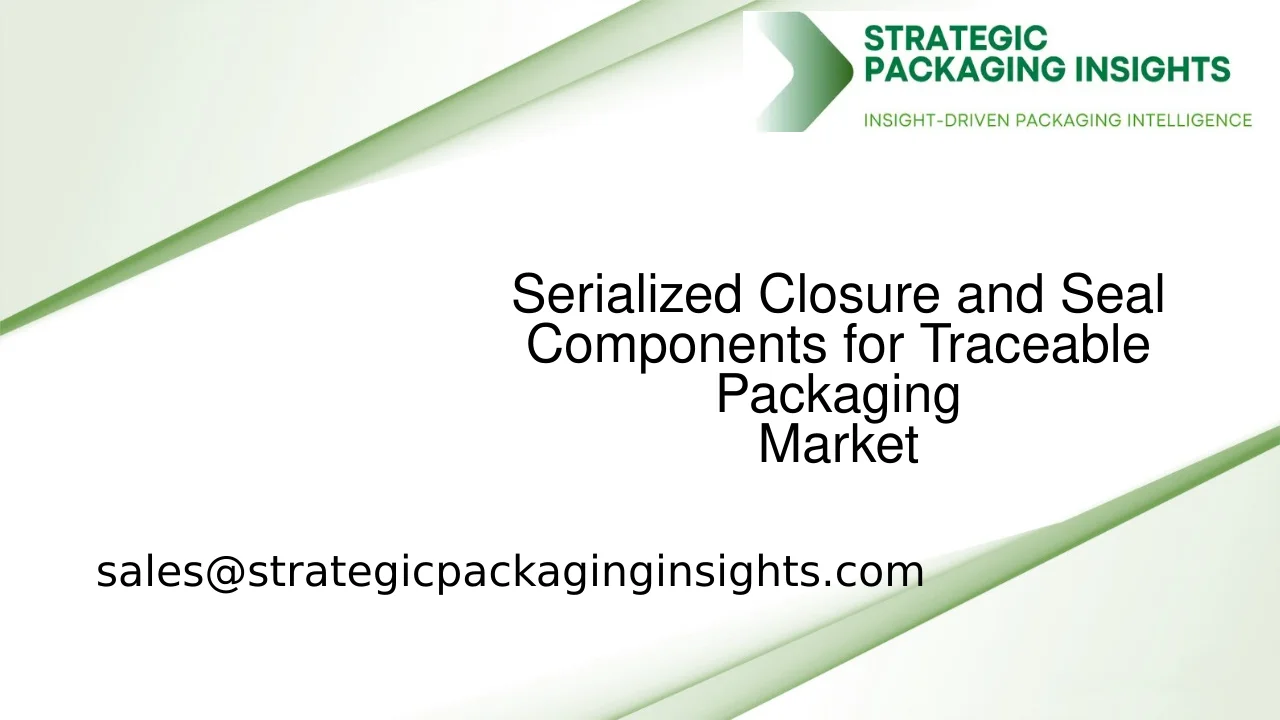 Serialized Closure and Seal Components for Traceable Packaging Market Size, Future Growth and Forecast 2033