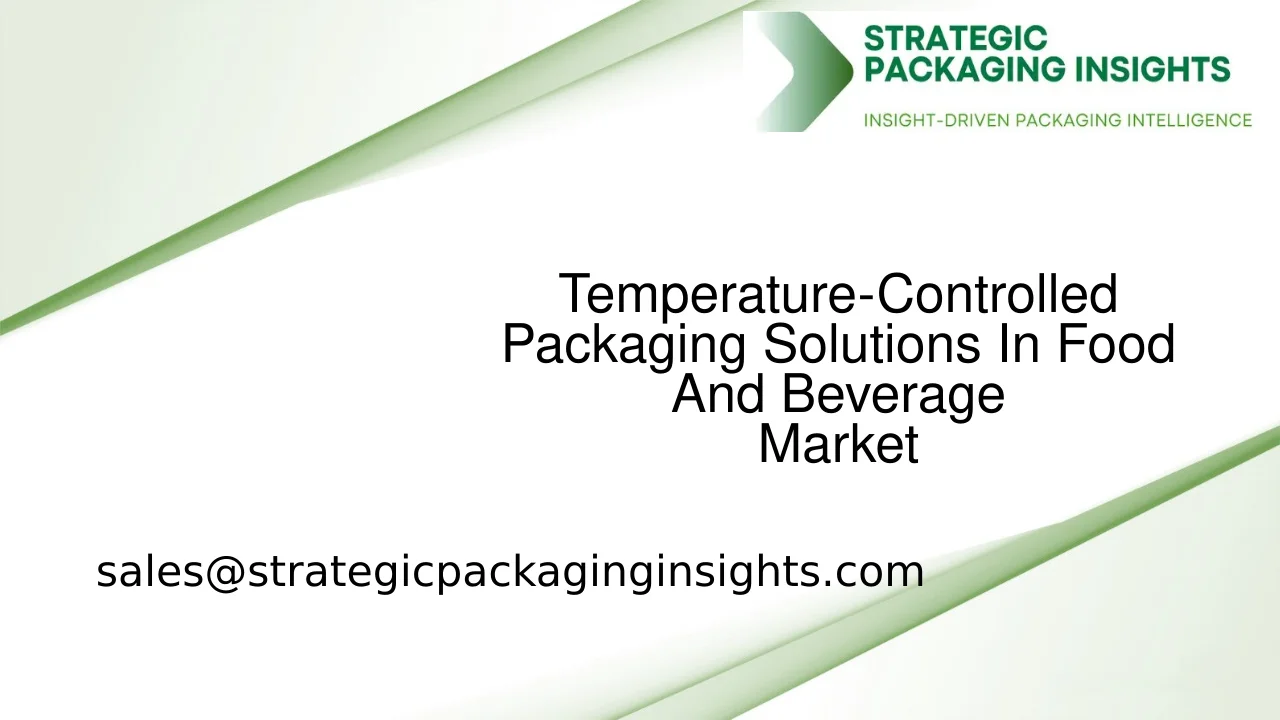 Temperature-Controlled Packaging Solutions In Food And Beverage Market Size, Future Growth and Forecast 2033