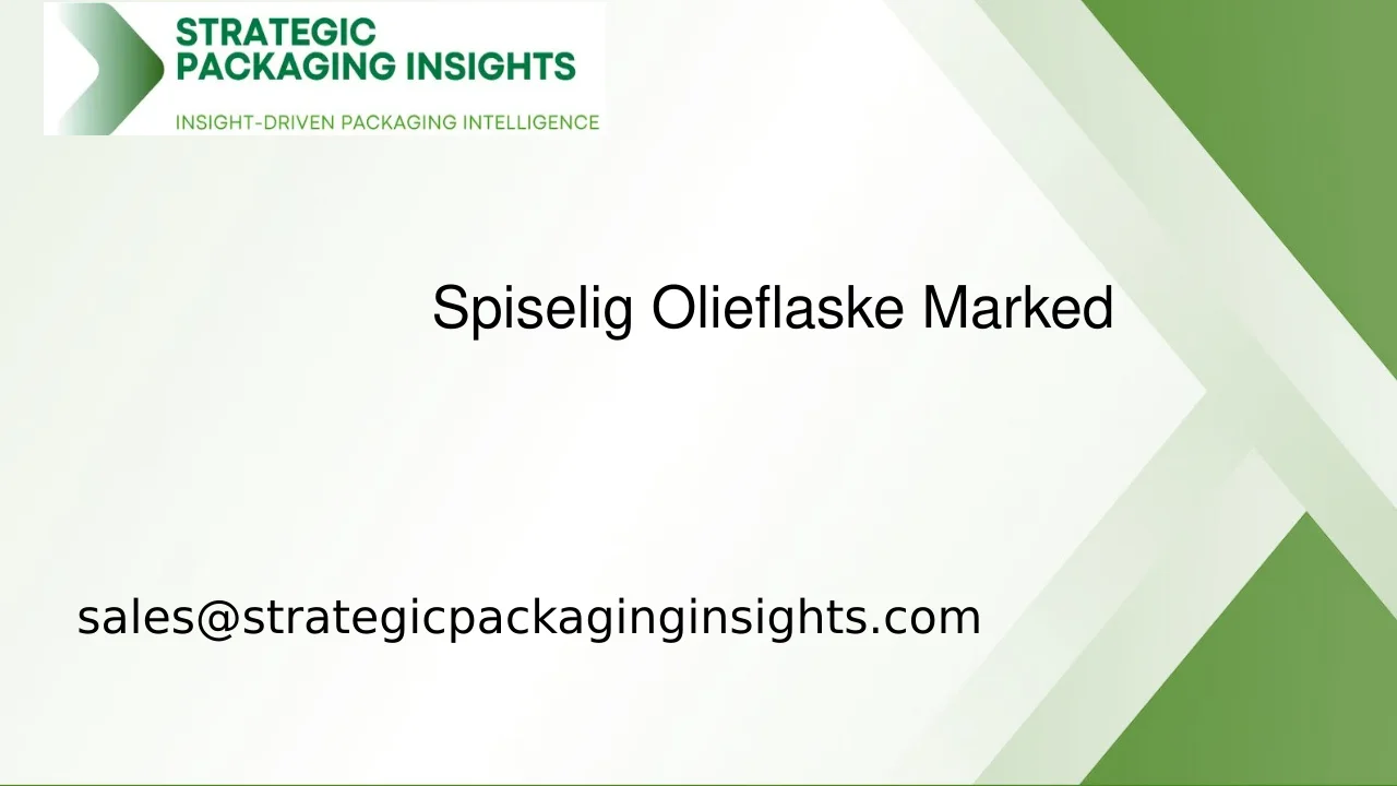 Spiselig Olieflaske Markedsstørrelse, Fremtidig Vækst og Prognose 2033